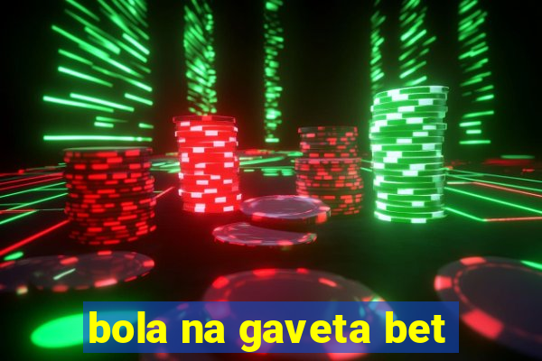 bola na gaveta bet